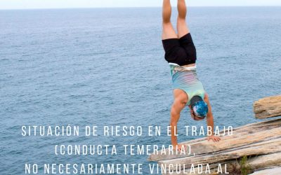 Situación de riesgo en el trabajo (conducta temeraria), no necesariamente vinculada al ámbito laboral